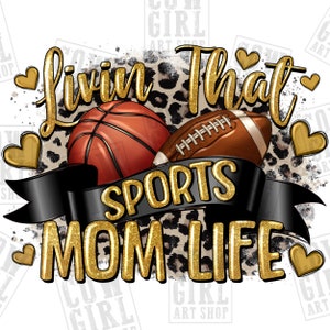 Livin&#39; that sports Mom life png, Basketball png, sports png, American Football png, Mother&#39;s Day png, sublimate designs download