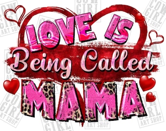 Love is being called mama png sublimation design download, Happy Valentine's Day png, valentine's mama png, sublimate designs download