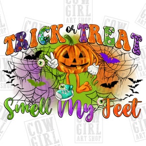 Trick or treat smell my feet png sublimation designs download, Happy Halloween png, Halloween vibes png, sublimate designs download