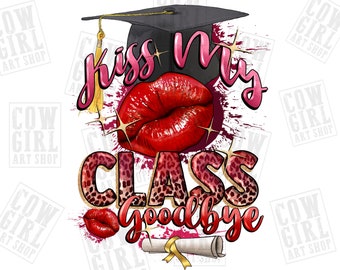 Kiss my class goodbye png sublimation design download, Graduation png, Class of 2023 png, senior 2023 png, sublimate designs download