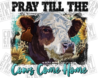 Pray till the cows come home png sublimation design download, hand drawn cow png, western cow png, cow png, sublimate designs download