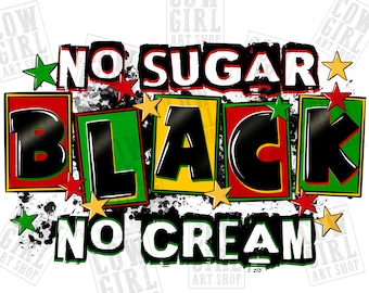 No sugar no cream black png sublimation design download, Juneteenth png, Emancipation day png, black freedom png, sublimate designs download