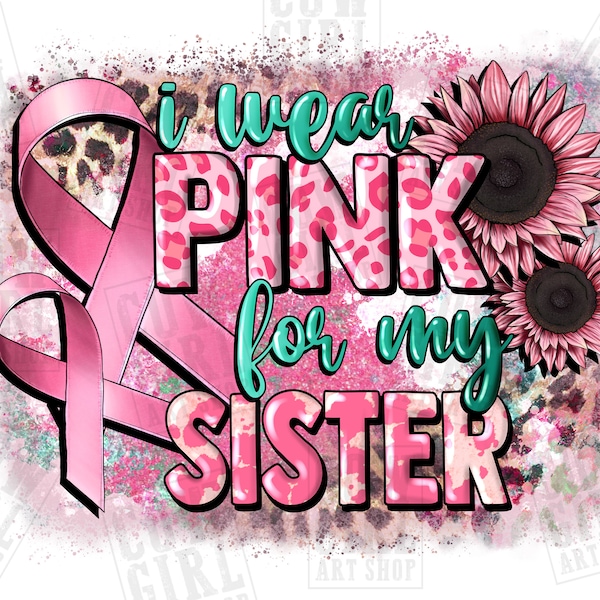 I wear pink for my Sister png sublimation design download, Breast Cancer png, Cancer awareness png, Sister png, sublimate designs download