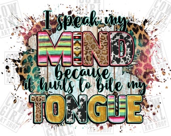 I Speak My Mind Because It Hurts to Bite My Tongue Png - Etsy