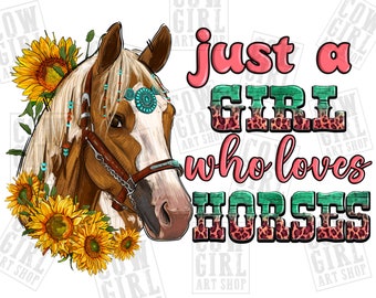 May include: A digital illustration of a brown and white horse with a turquoise and brown beaded bridle. The horse is surrounded by yellow sunflowers. The text "just a girl who loves horses" is written in pink and green letters with a leopard print background.