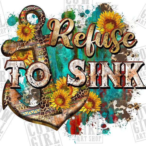 Refuse to sink png sublimation design download, western anchor png, western png design, sunflowers anchor png, sublimate designs download