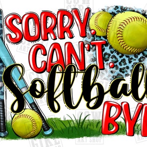 Sorry can&#39;t Softball bye png sublimation design download, Softball png, sports png, Softball love png, sublimate designs download