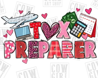 May include: A pink and red graphic design with the text "I  ♥  TAX PREPARER" with a heart, airplane, laptop, money, calculator, and calendar. The design is surrounded by pink hearts.