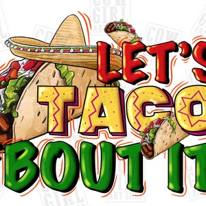 May include: A colorful graphic design with the text "Let's Taco Bout It" in red, yellow, and green. The design features two tacos with lettuce, tomato, and meat, and a sombrero.