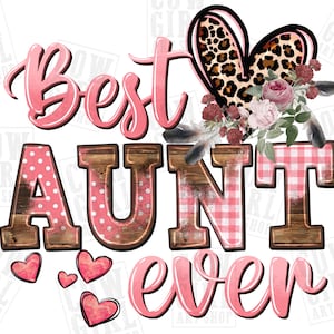 May include: Pink and white graphic with the text "Best Aunt Ever" in a rustic wood style with a pink and white gingham pattern and polka dots. A pink heart with a leopard print pattern and floral accents is above the text.