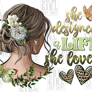 She designed a life she loved messy bun png sublimation design download, messy bun woman png, business woman png, sublimate download