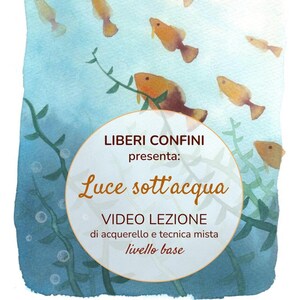 Video LEZIONE | Acquerello e Tecnica mista | Definitivo passo passo dal titolo "Luce sott'acqua" | LIBERI CONFINI