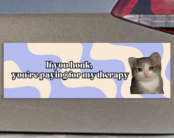 If You Honk, You are Paying For My Therapy Funny Cat Car Magnet & Car Sticker | Crying Cat Meme Car Magnets and Car Stickers | Her Car Decal