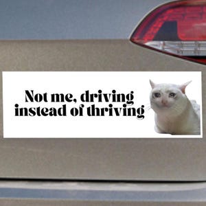 Not Me Driving Instead Of Thriving Car Magnet & Car Sticker | Vinyl Bumper Sticker Meme | Funny Meme Car Magnet | Car Decal Accessory