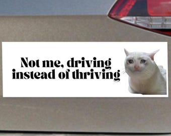 Not Me Driving Instead Of Thriving Car Magnet & Car Sticker | Vinyl Bumper Sticker Meme | Funny Meme Car Magnet | Car Decal Accessory