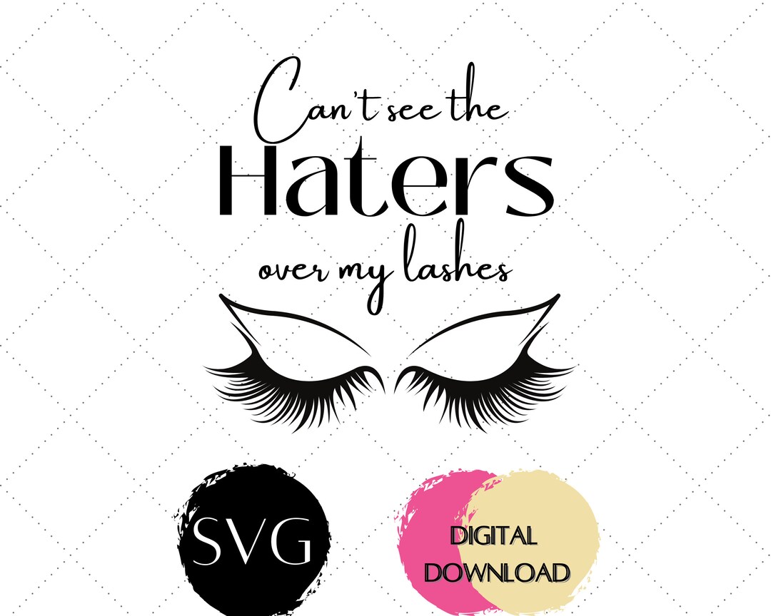 Can't See the Haters Over My Lashes SVG Funny SVG Makeup Etsy
