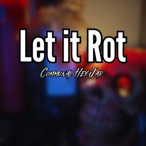 Let It Rot Communal Jar