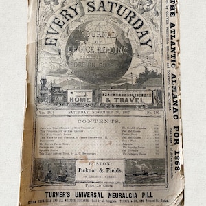 May include: An antique Every Saturday journal cover, dated November 30, 1867, with the title in a circular design. The cover features illustrations of a train, globe, and text. The journal is from Ticknor & Fields, Boston.