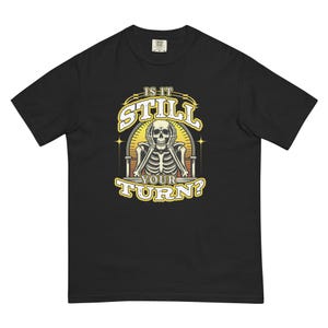 Is It Still Your Turn? - Board Gamer Tee - Board games  Shirt - Board Game Geek Gift - Meeple - RPG shirt - D&D shirt