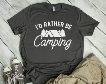 I'd Rather Be Camping Shirt, Camping Tshirt, Outdoorsy Tshirt for Camper, Nature Lover tee, Adventure Shirt, I love camping Gift for Camper