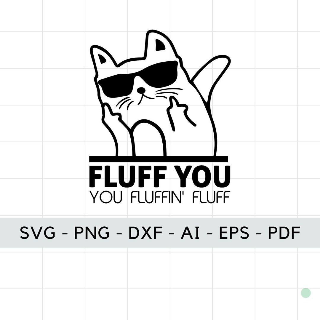 Fluff You, You Fluffin Fluff Png Svg, Funny Cat Svg, Cat Lover Svg, Cat