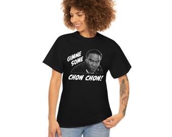 Gimme Some Chon Chon! - Blood in Blood Out Tee