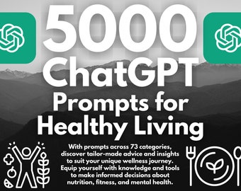 5000 ChatGPT Prompts for Healthy Living | Transform Your Life: 5000 Essential ChatGPT Healthy Living Prompts - Instant Download