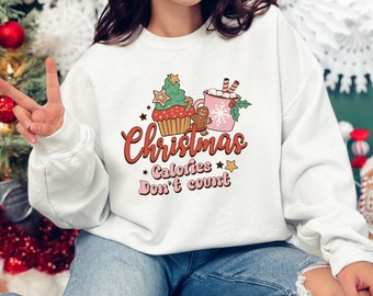 Christmas Calories Don't Count , Christmas Sweatshirt for Holidays