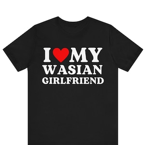 I Love My Wasian Girlfriend Shirt, I Love My Gf Tee, Valentines Day T-Shirt Gift, Personalized Girlfriend Love Shirt, Gift for Boyfriend Tee