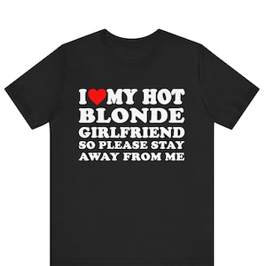 Ik hou van mijn hete blonde vriendin, dus blijf alsjeblieft weg van mij T-shirt, ik hou van mijn hete blonde vriendin shirt, ik hou van mijn blonde vriendin