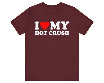 I Love My Hot Crush T-shirt, I Heart My Hot Crush Shirt, I Love