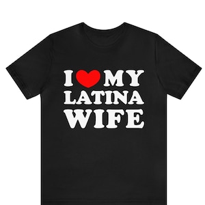I Love My Latina Wife T-shirt , I Heart My Latina Wife shirt ,Love My Latina, Hispanic Tee, Spanish Love T-Shirt, Latina Love T-Shirt