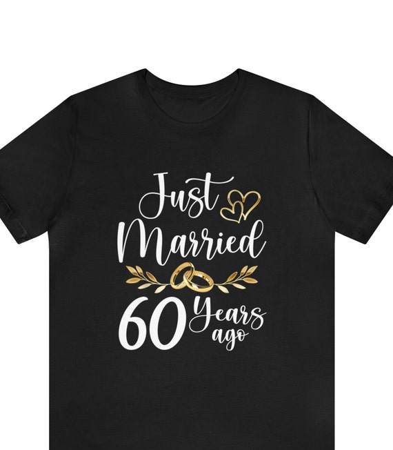 Just Married 60 Years Ago Wedding Anniversary Gift Shirt Just Married 60 Years Ago Wedding Anniversary Gift Shirt