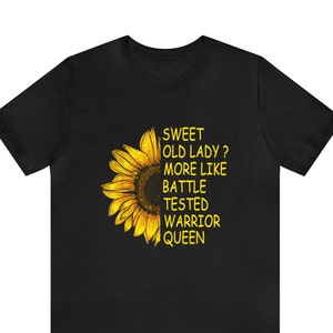 Sweet Old Lady More Like Battle Tested Warrior Queen Shirt,