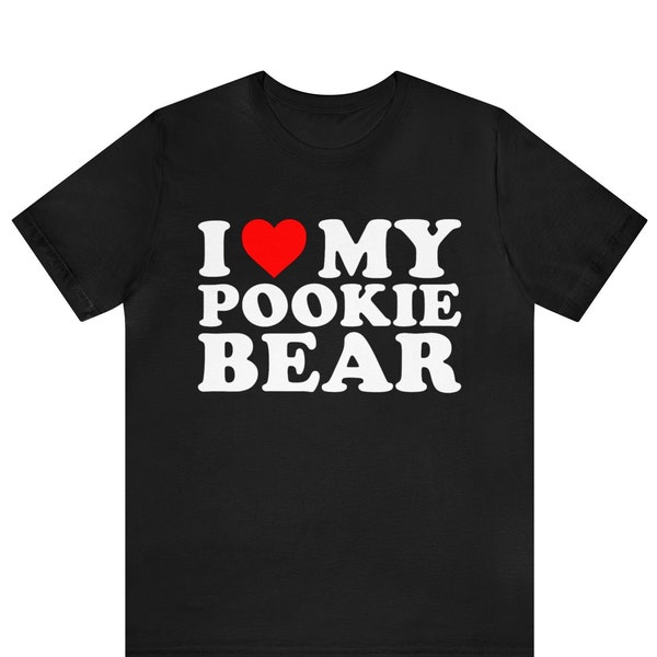 I Love My Pookie Bear T-Shirt, I Heart My Pookie Bear Shirt, Funny I Love Shirt, Funny I Love My Pookie Tee, Pookie Tee, I Love Birthday