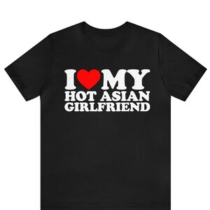 I Love My Hot Girlfriend T-shirt ,I Love My Hot Asian Girlfriend T-Shirt ,Love My Asian Girlfriend ,Gift For Anniversary, Valentines Day