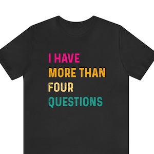 I Have More Than Four Questions Shirt, Passover Gift, Funny Passover Shirt, Religious Gift, Passover Jewish Shirt, Happy Passover Shirt