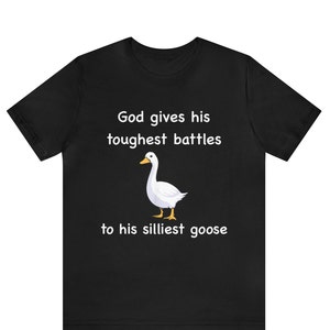 God Gives His Toughest Battles to His Silliest Goose Shirt ,Goose Meme shirt, Silly Goose Shirt ,Goose Funny T-Shirt