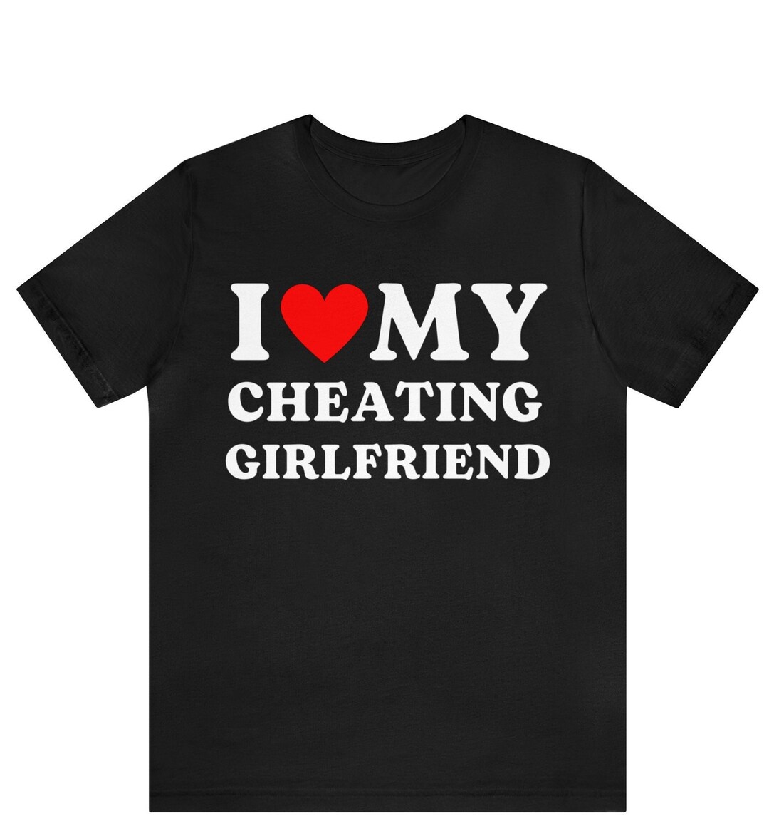 I Love My Cheating Girlfriend Shirt, I Love My Cheating Boyfriend Shirt ...
