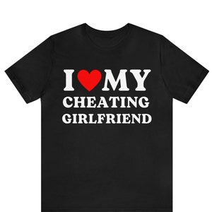 I Love My Cheating Girlfriend Shirt, I Love My Cheating Boyfriend Shirt, Funny I Love Couples Shirt, Hilarious Gift Idea, Relationship Gift
