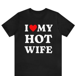 I Love My Hot Wife T-Shirt, I Heart My Hot Wife Tee, Funny Husband Shirt, Husband Gift Idea, Hot Wife Shirt, Married Couples T-Shirt