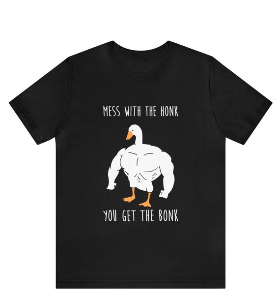 Mess With The Honk You Get The Bonk Goose Memes Gifts T-Shirt Mess With The Honk You Get The Bonk Goose Memes Gifts T-Shirt