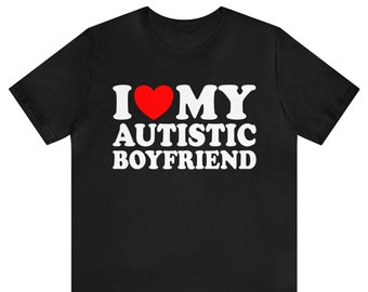 I Love My Autistic Boyfriend Shirt ,I Heart My Autistic Boyfriend T-Shirt, I Love Autism Awareness Tee, Autistm Friend , Autism Awareness