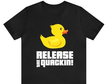 Release The Quackin shirt , Graphic Rubber Duck, Funny T-Shirt, Graphic Rubber Duck ,Funny Duck T-Shirt , Duck Lovers shirt ,Duck gift shirt