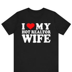 I Love My Hot Realtor Wife shirt ,I Love My Wife Tee, Husband Shirt, Husband Gift Idea, Husband Birthday Gift, Married Couples