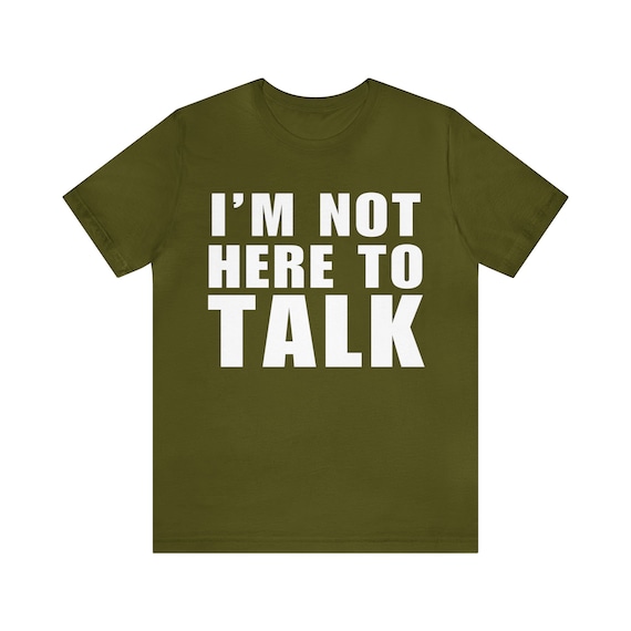 I'm Not Here To Talk Tshirt Gym Clothes Typography Tee I'm Not Here To Talk Tshirt Gym Clothes Typography Tee