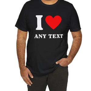 I Love Custom Shirt, Personalized I Love Shirt, I Heart Custom Shirt, Custom Valentines Day Gift, Custom I Love Shirt, I Love My Girlfriend