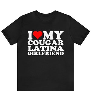 I Love My Cougar Latina Girlfriend T-shirt , I Heart My Latina Girlfriend Shirt ,Love My Latina, Hispanic Tee, Spanish Love, Latina Love
