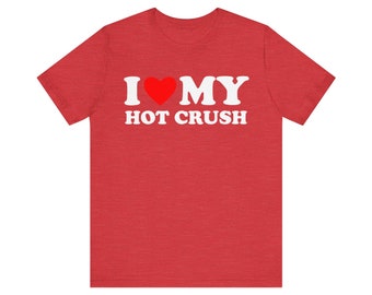 I Love My Hot Crush T-shirt, I Heart My Hot Crush Shirt, I Love