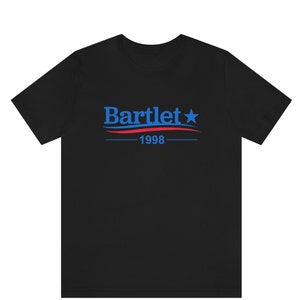 West Wing Bartlet For America Shirt,West Wing Bartlet For America 1998 Shirt,Bartlet for American 98 Shirt,Barlet for America Tee